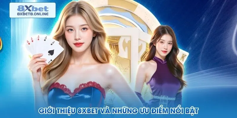 Giới thiệu 8XBet và những ưu điểm nổi bật