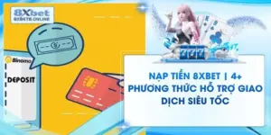 Nạp Tiền 8XBet | 4+ Phương Thức Hỗ Trợ Giao Dịch Siêu Tốc