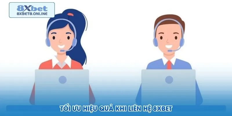 Tối ưu hiệu quả khi liên hệ 8XBet