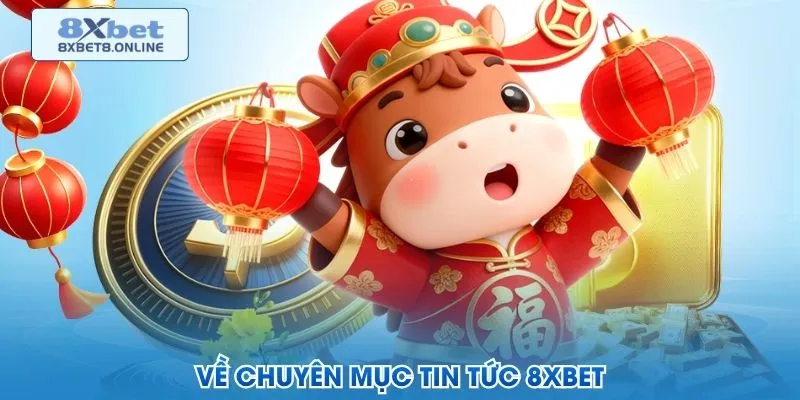 Về chuyên mục tin tức 8XBet
