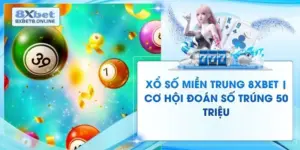 Xổ Số Miền Trung 8XBet | Cơ Hội Đoán Số Trúng 50 Triệu